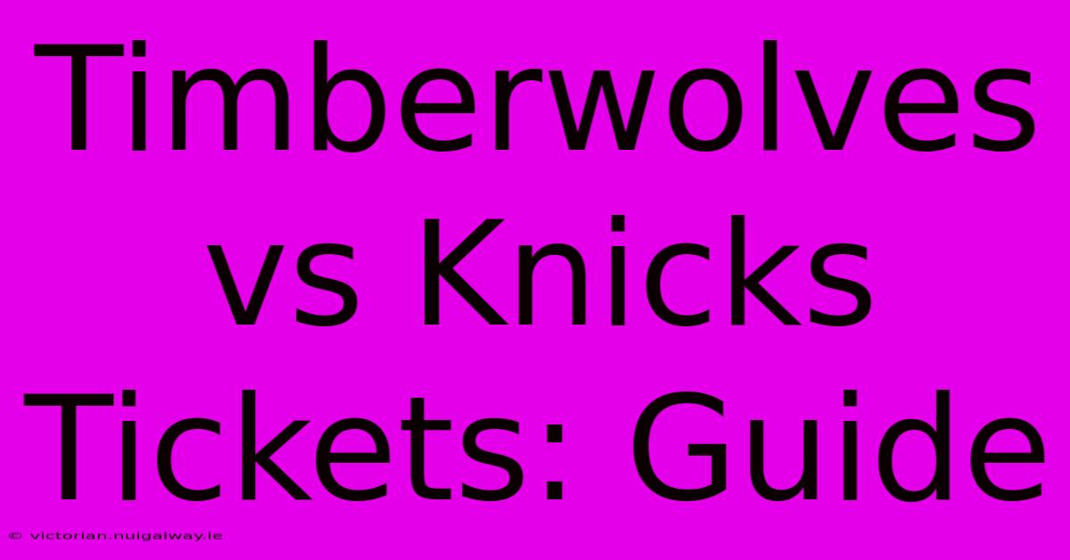 Timberwolves Vs Knicks Tickets: Guide