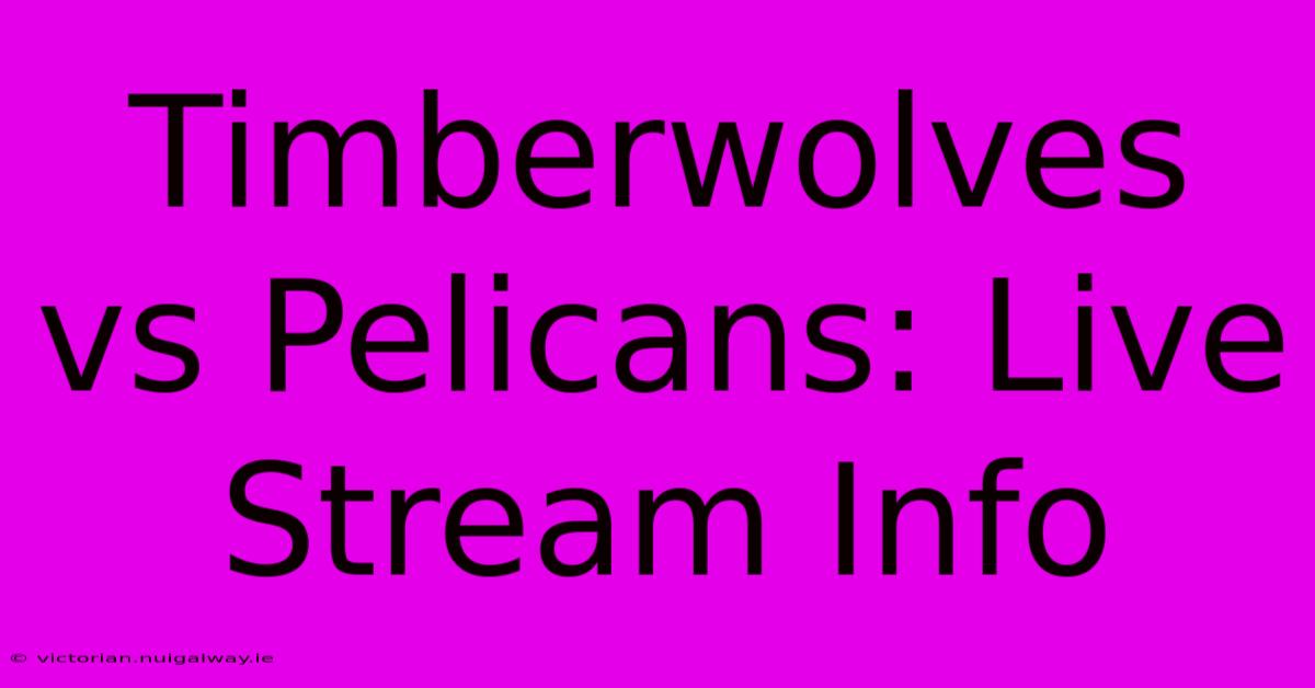 Timberwolves Vs Pelicans: Live Stream Info