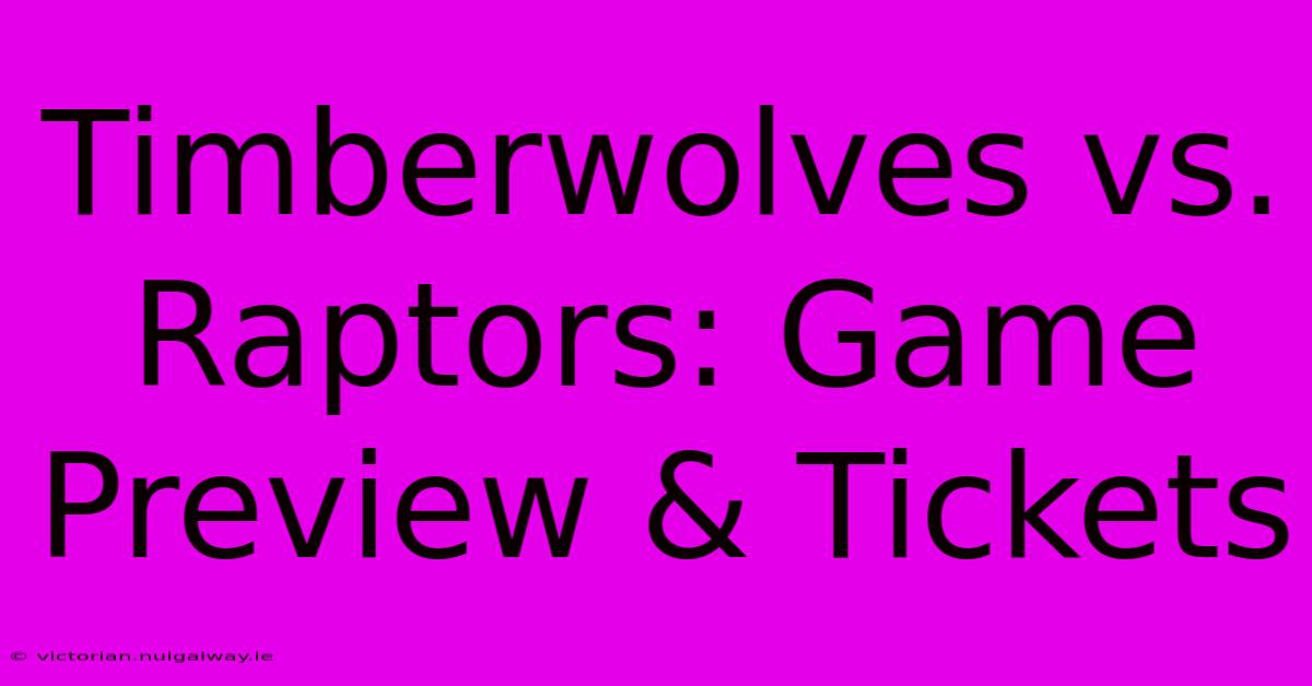 Timberwolves Vs. Raptors: Game Preview & Tickets 