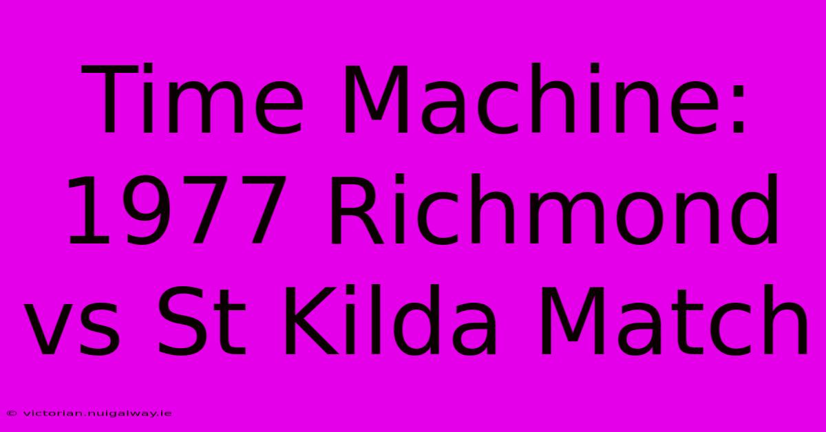 Time Machine: 1977 Richmond Vs St Kilda Match