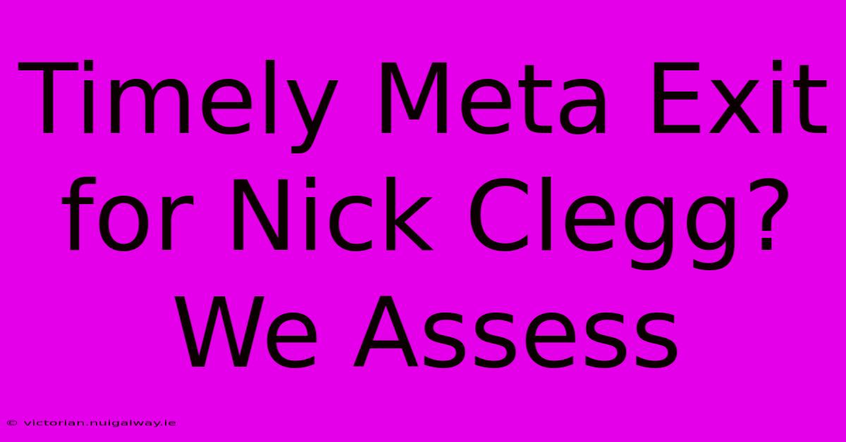 Timely Meta Exit For Nick Clegg? We Assess