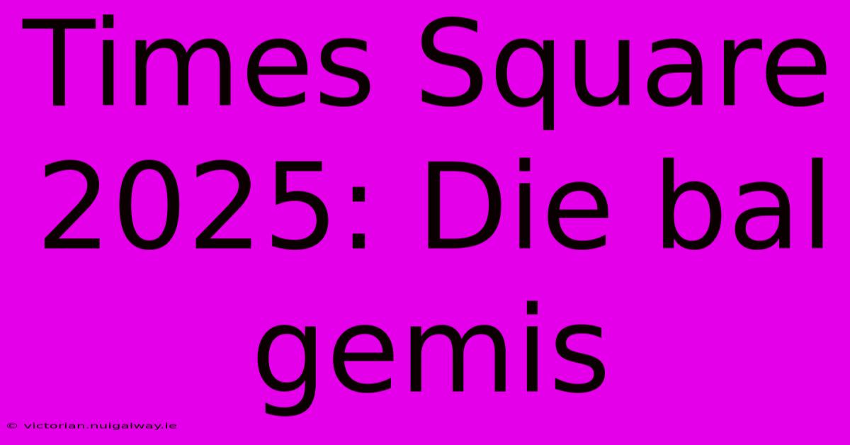 Times Square 2025: Die Bal Gemis