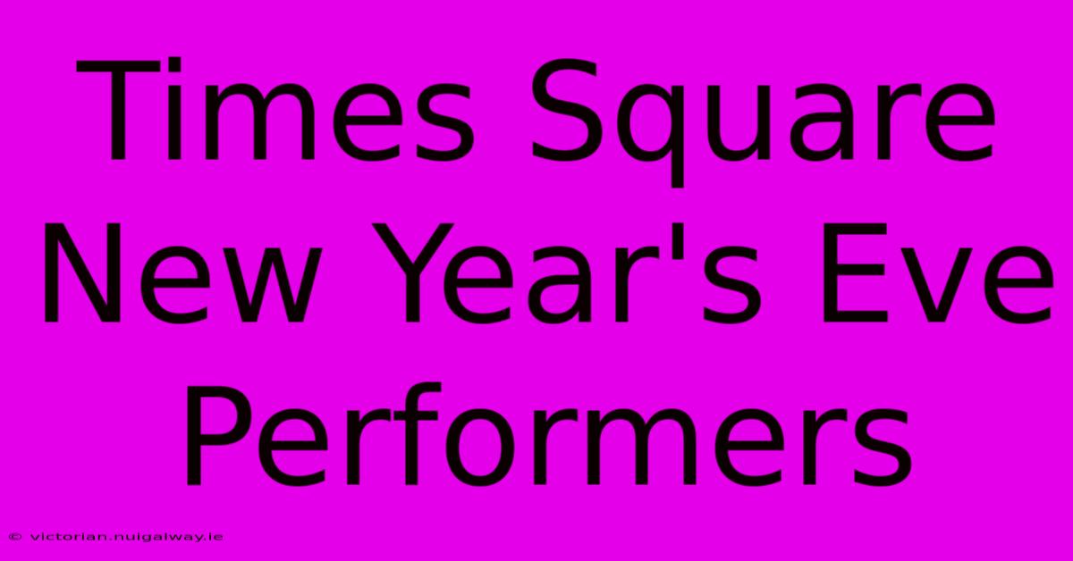 Times Square New Year's Eve Performers