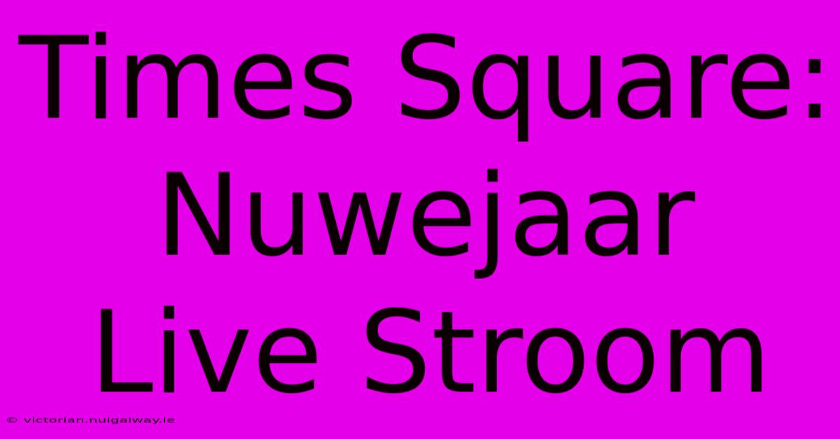 Times Square: Nuwejaar Live Stroom