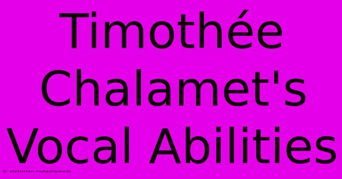 Timothée Chalamet's Vocal Abilities