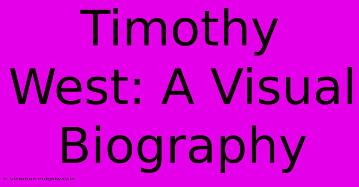 Timothy West: A Visual Biography