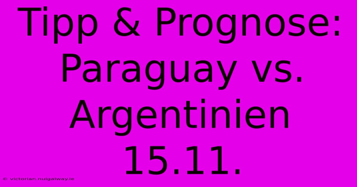 Tipp & Prognose: Paraguay Vs. Argentinien 15.11.