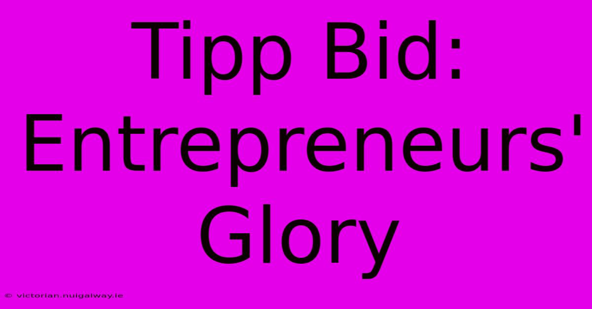 Tipp Bid: Entrepreneurs' Glory