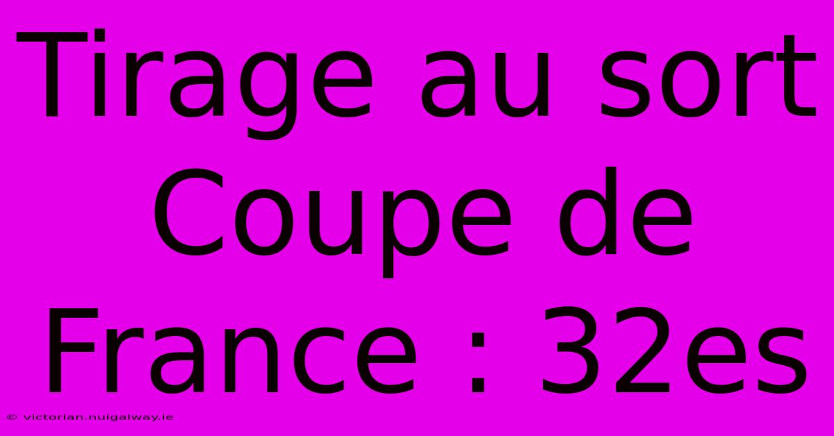 Tirage Au Sort Coupe De France : 32es