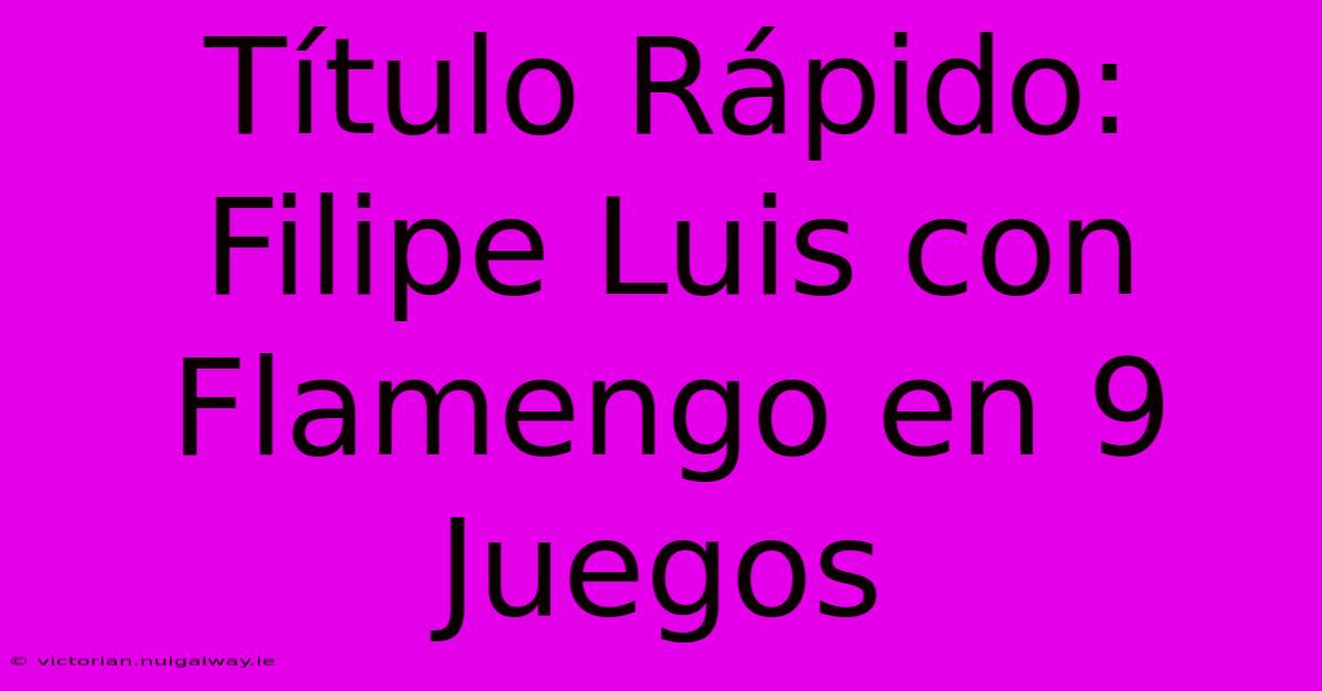 Título Rápido: Filipe Luis Con Flamengo En 9 Juegos 