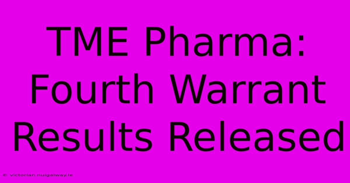 TME Pharma: Fourth Warrant Results Released