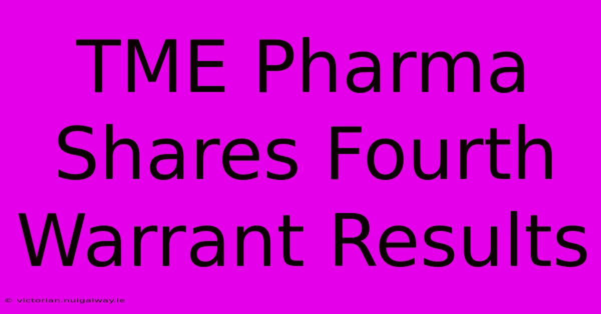 TME Pharma Shares Fourth Warrant Results