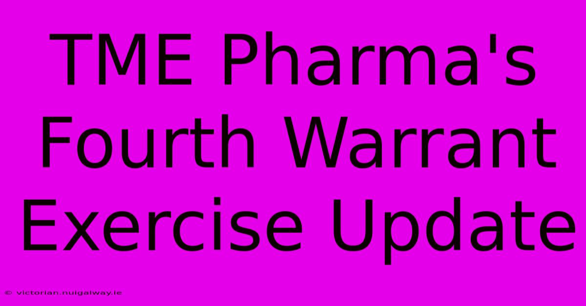 TME Pharma's Fourth Warrant Exercise Update