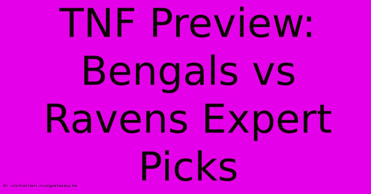 TNF Preview: Bengals Vs Ravens Expert Picks