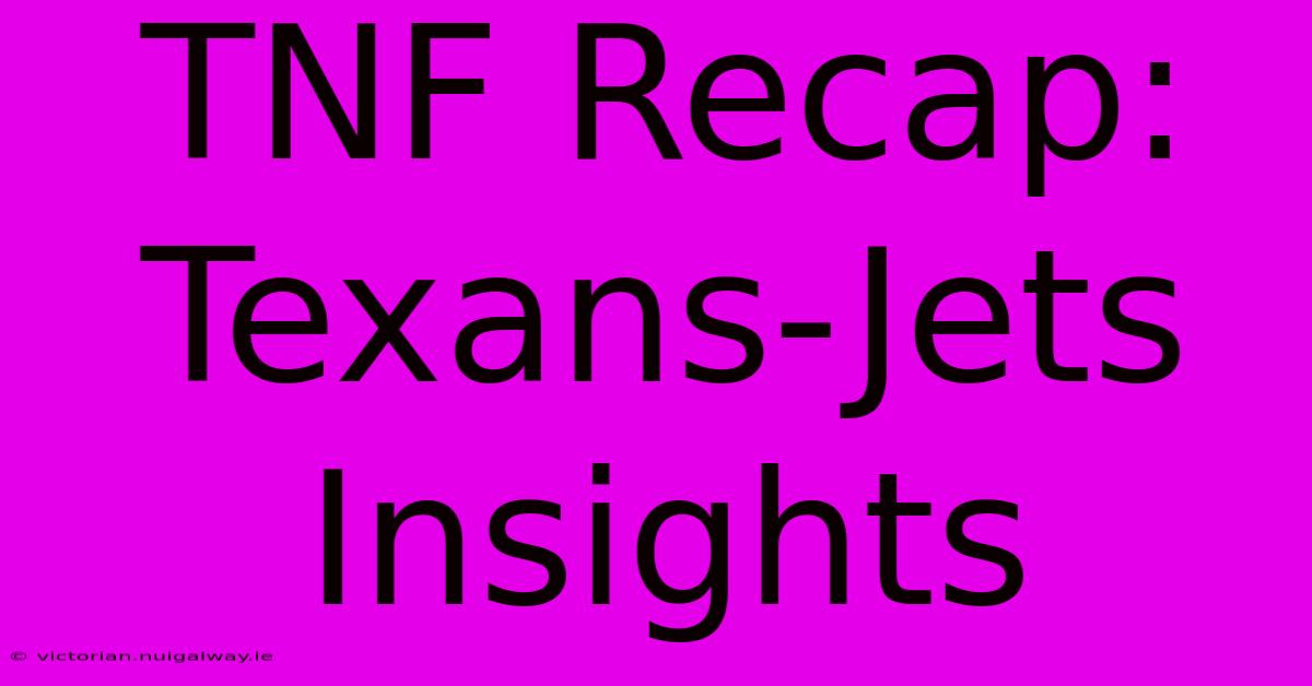 TNF Recap: Texans-Jets Insights 