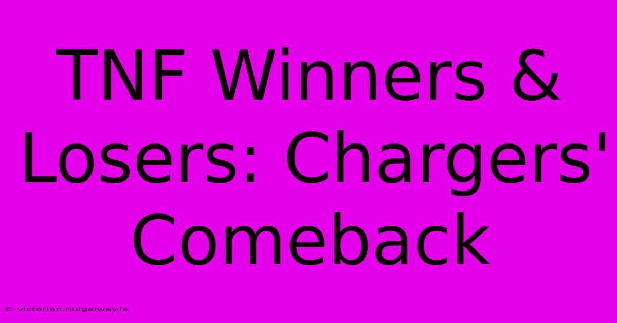 TNF Winners & Losers: Chargers' Comeback