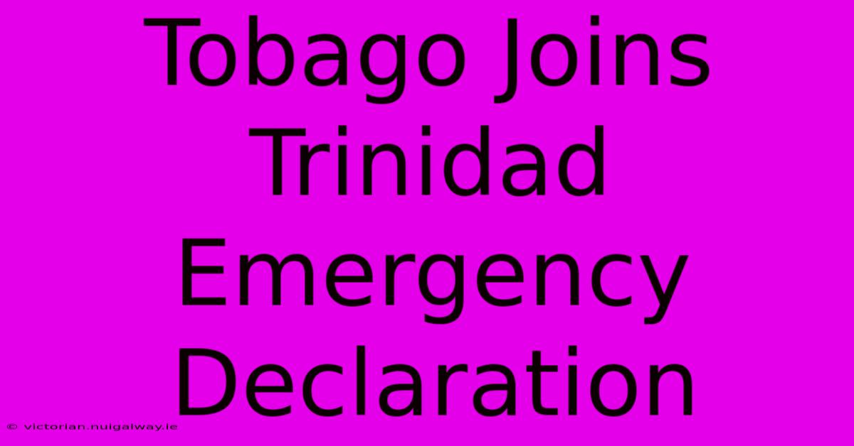 Tobago Joins Trinidad Emergency Declaration