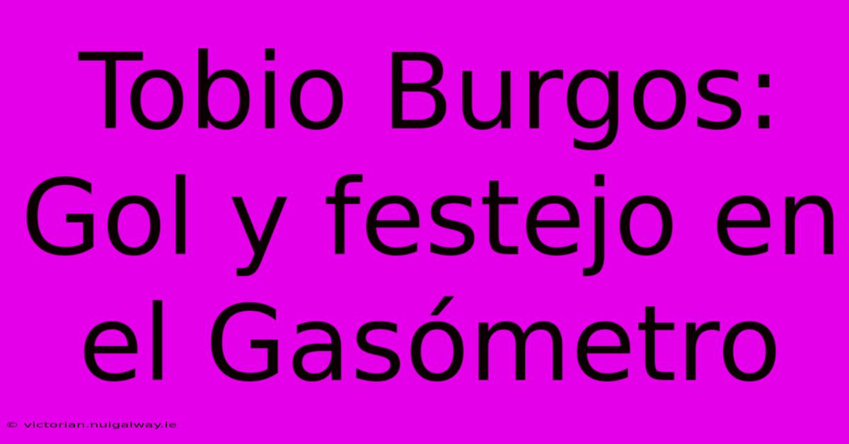 Tobio Burgos: Gol Y Festejo En El Gasómetro