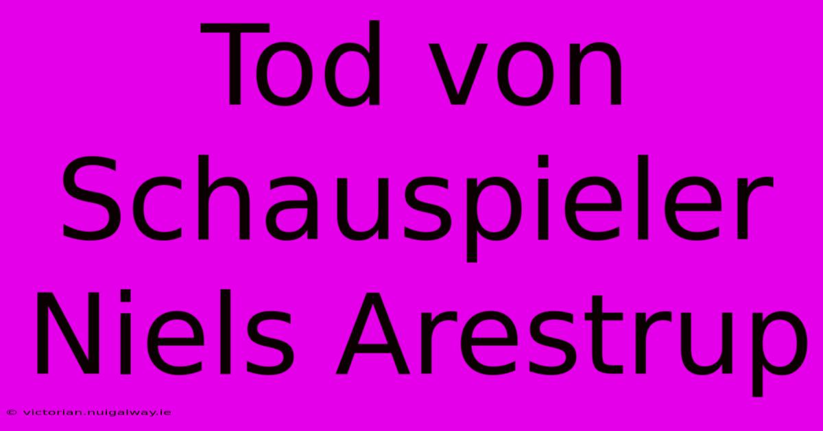 Tod Von Schauspieler Niels Arestrup