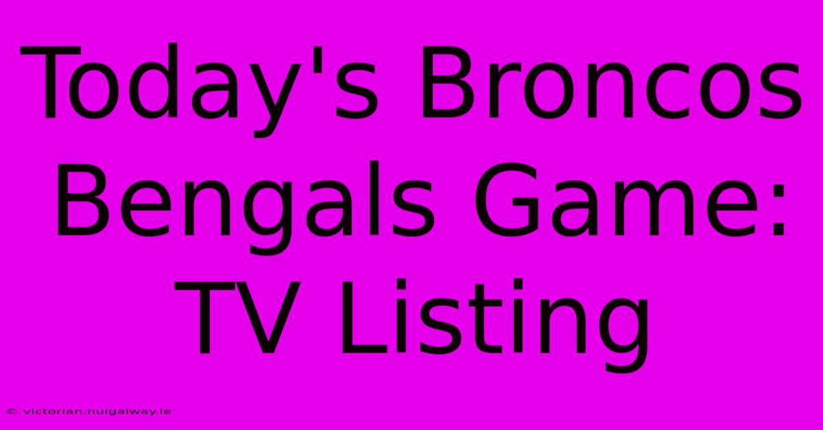 Today's Broncos Bengals Game: TV Listing