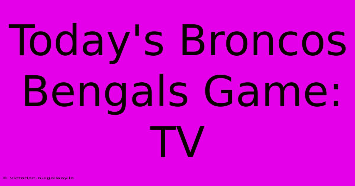 Today's Broncos Bengals Game: TV