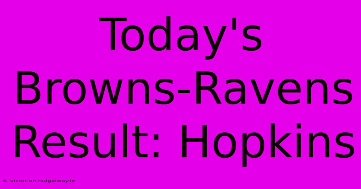 Today's Browns-Ravens Result: Hopkins