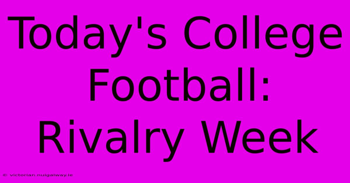 Today's College Football: Rivalry Week