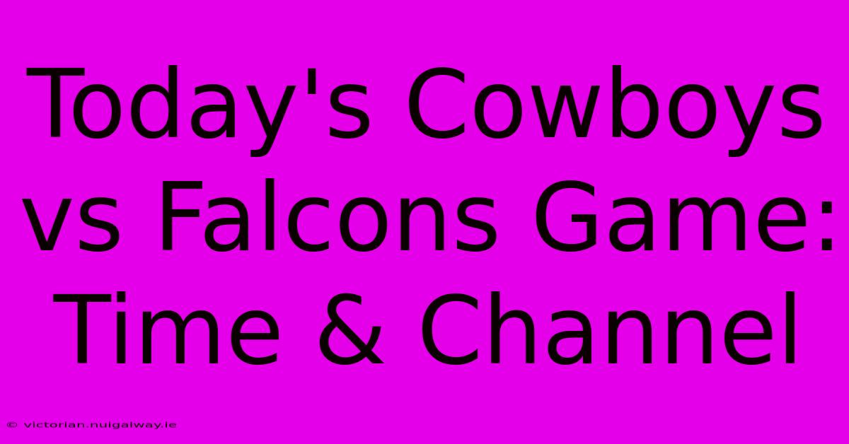 Today's Cowboys Vs Falcons Game: Time & Channel 