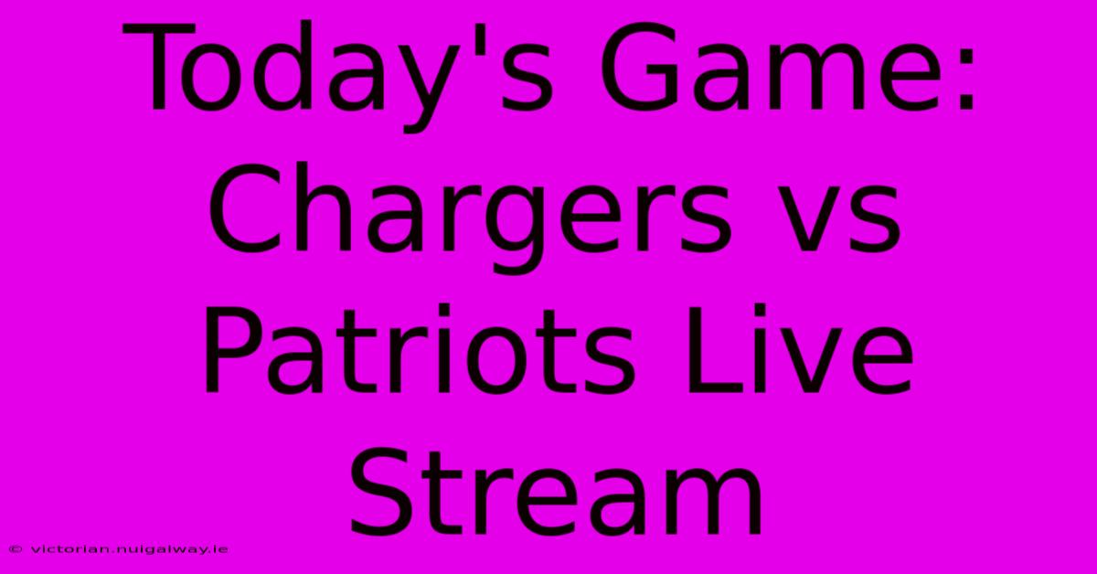 Today's Game: Chargers Vs Patriots Live Stream