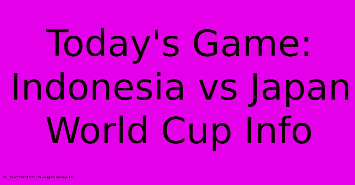 Today's Game: Indonesia Vs Japan World Cup Info 