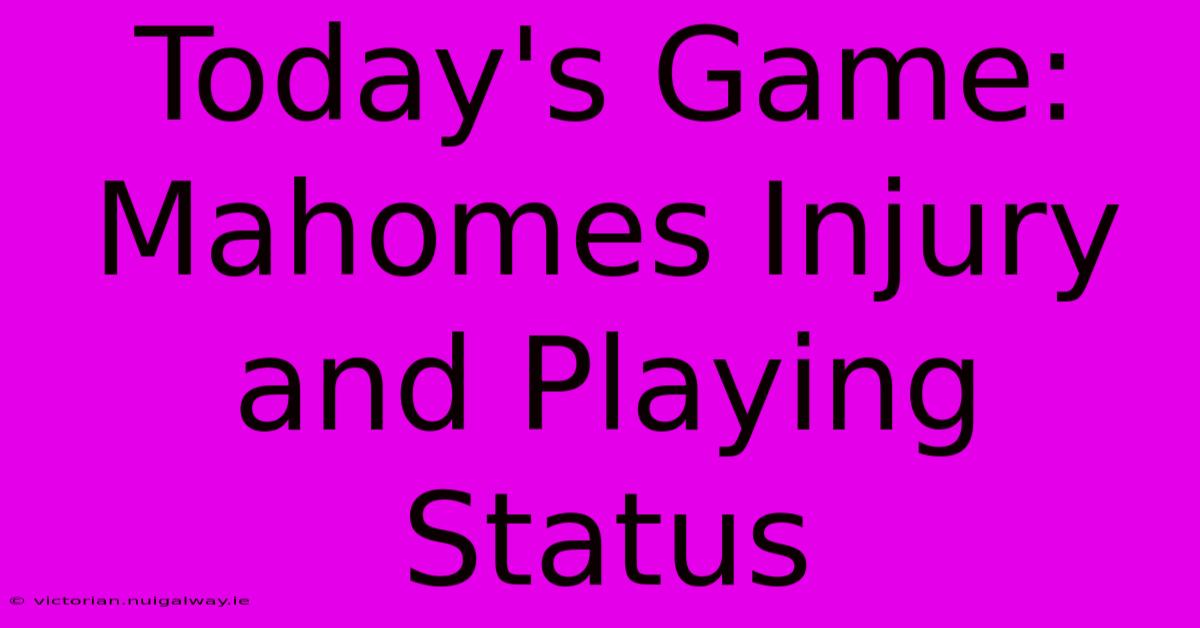 Today's Game: Mahomes Injury And Playing Status