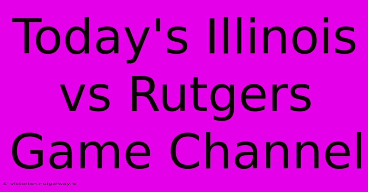 Today's Illinois Vs Rutgers Game Channel