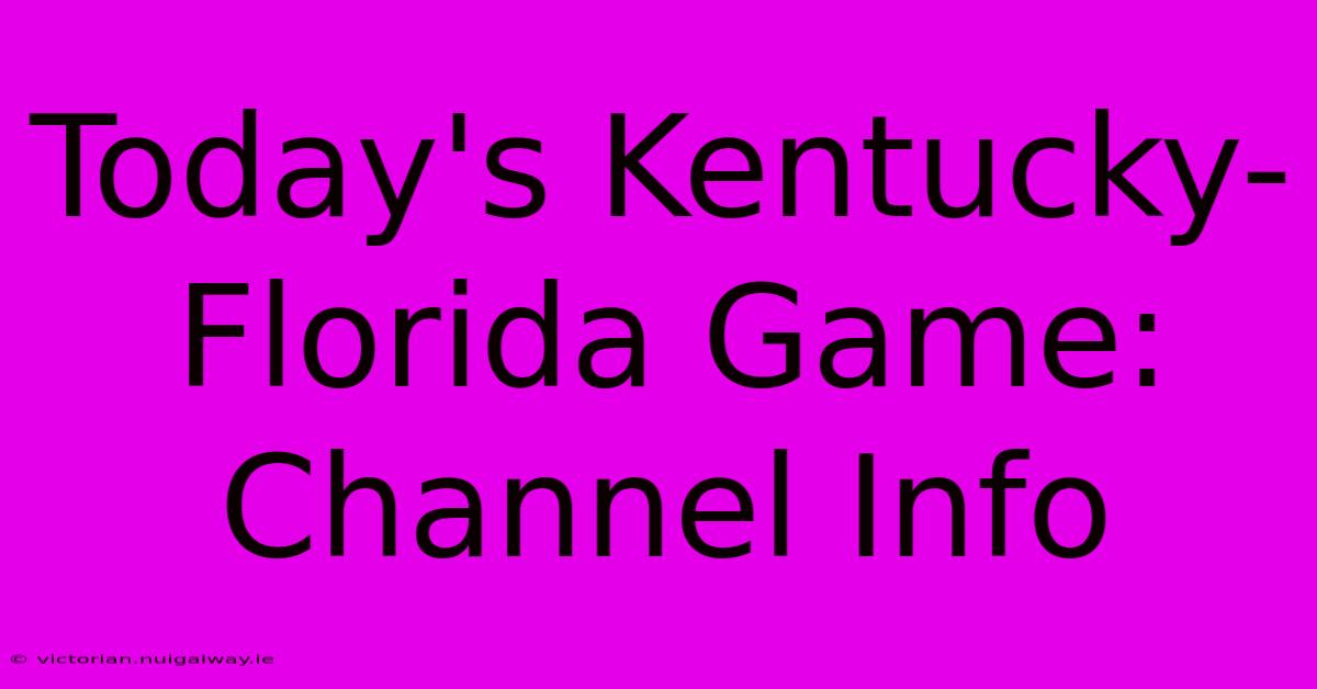 Today's Kentucky-Florida Game: Channel Info