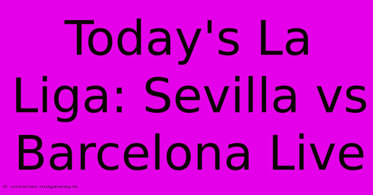 Today's La Liga: Sevilla Vs Barcelona Live