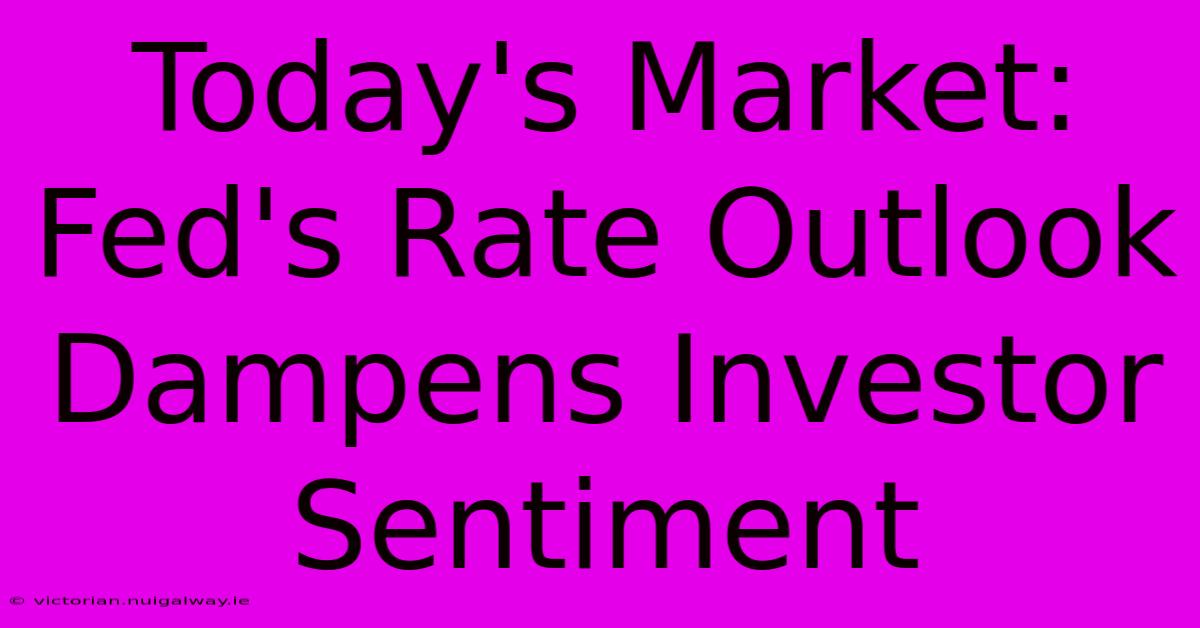 Today's Market: Fed's Rate Outlook Dampens Investor Sentiment