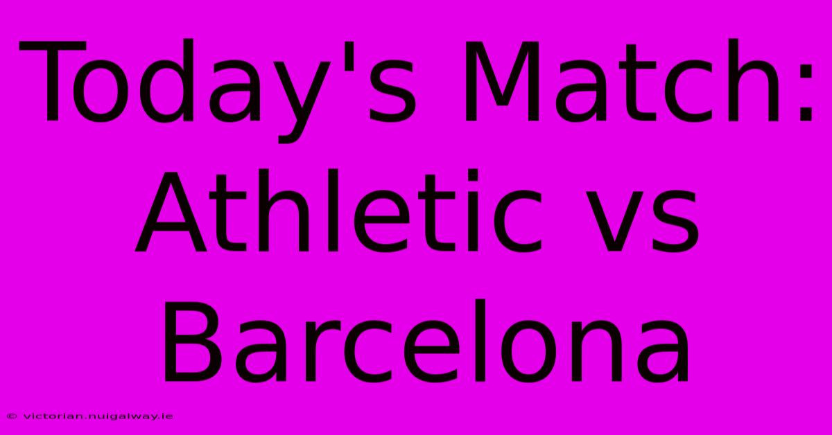 Today's Match: Athletic Vs Barcelona