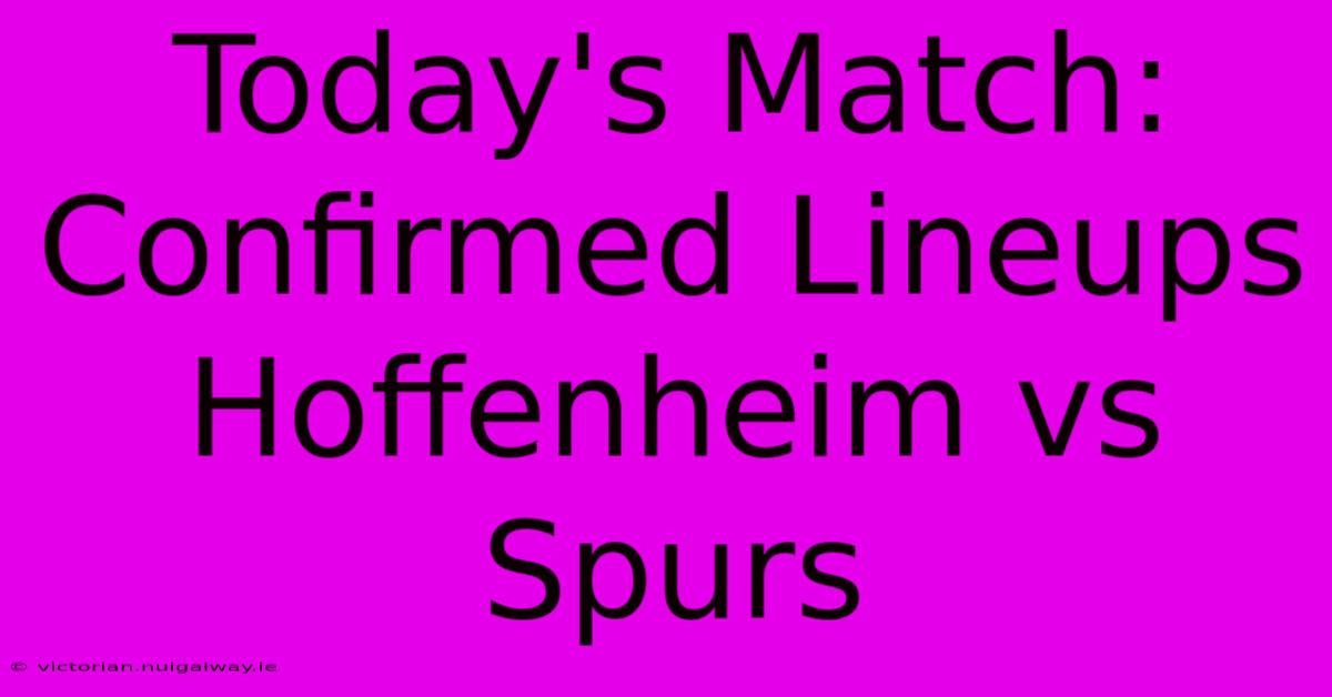 Today's Match: Confirmed Lineups Hoffenheim Vs Spurs