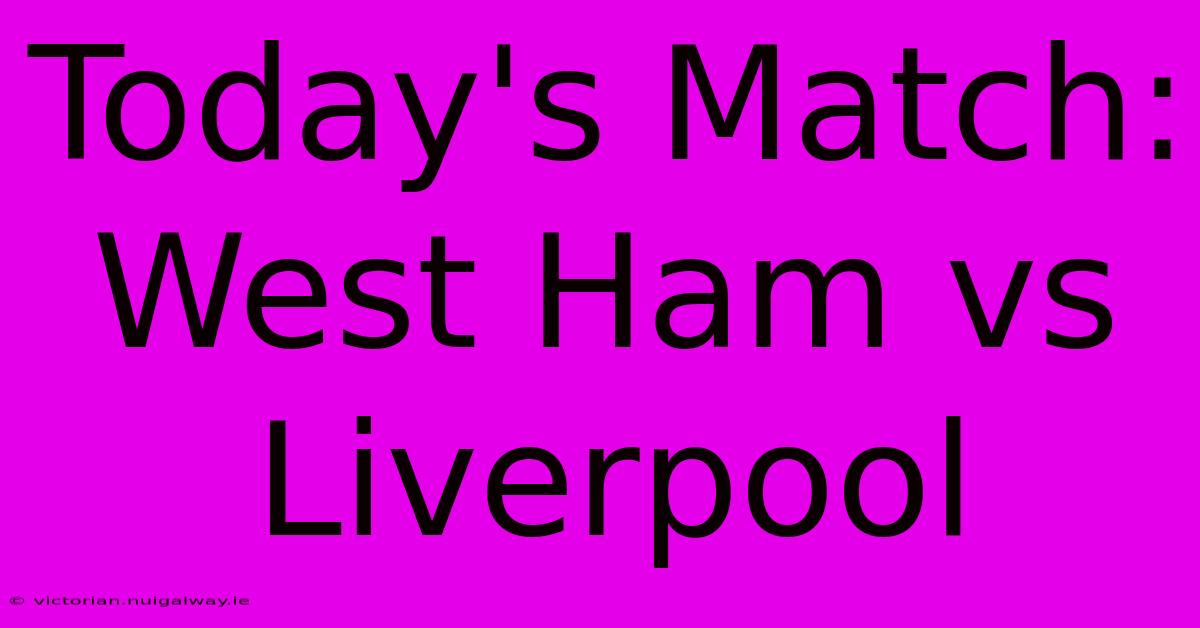 Today's Match: West Ham Vs Liverpool