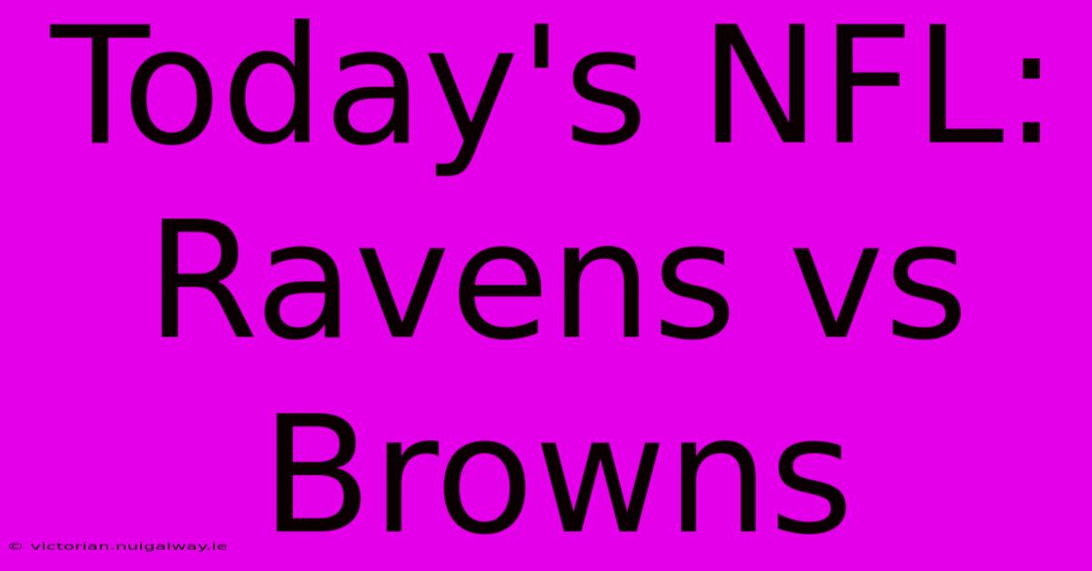 Today's NFL: Ravens Vs Browns