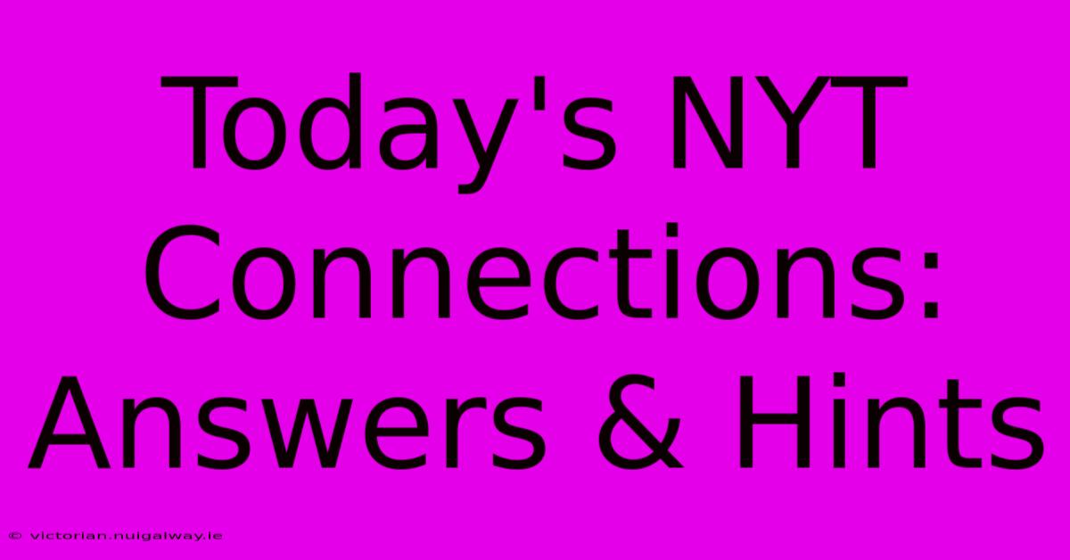 Today's NYT Connections: Answers & Hints