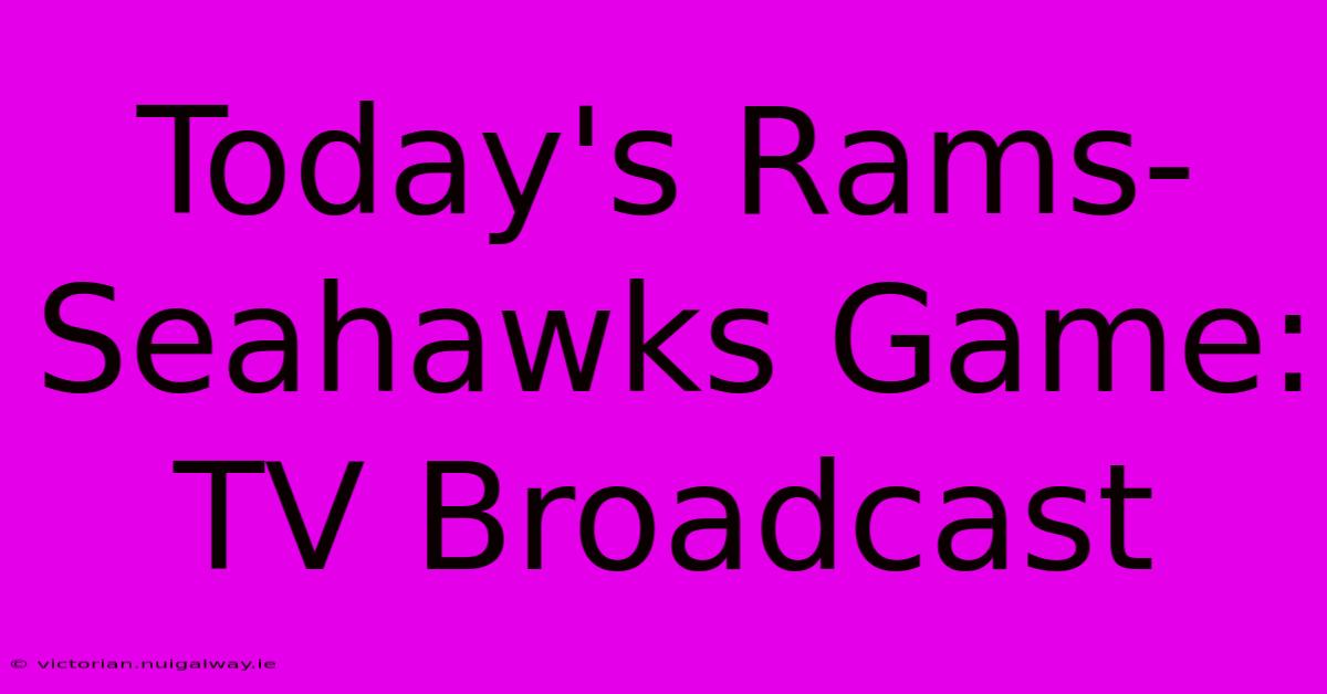 Today's Rams-Seahawks Game: TV Broadcast