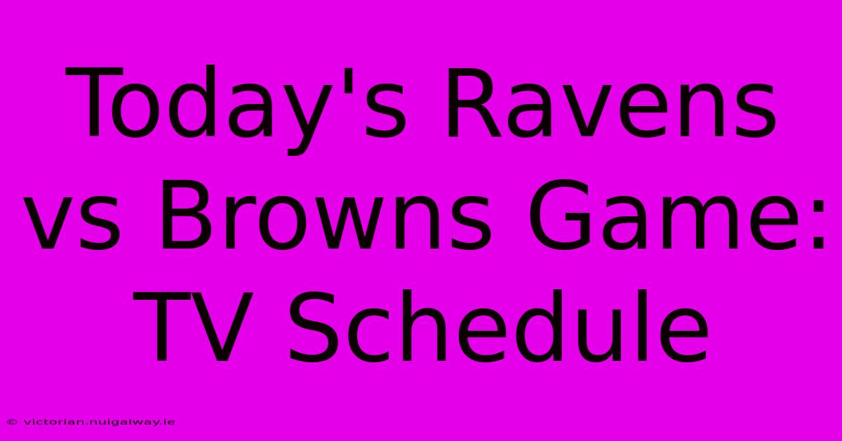 Today's Ravens Vs Browns Game: TV Schedule