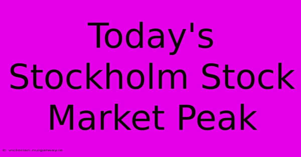 Today's Stockholm Stock Market Peak