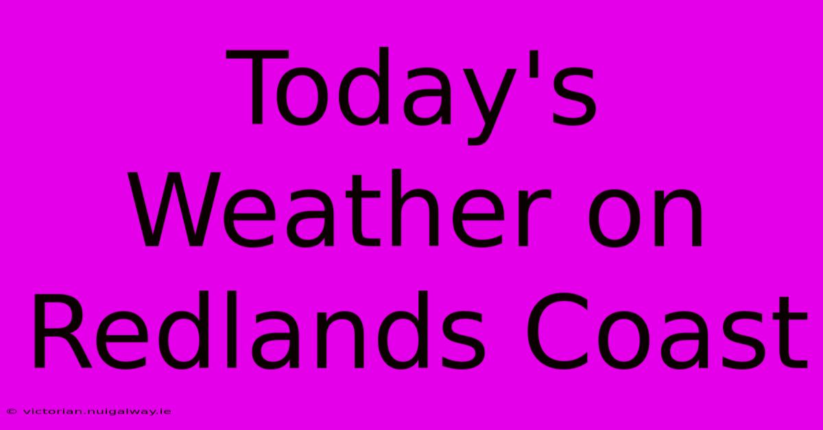 Today's Weather On Redlands Coast