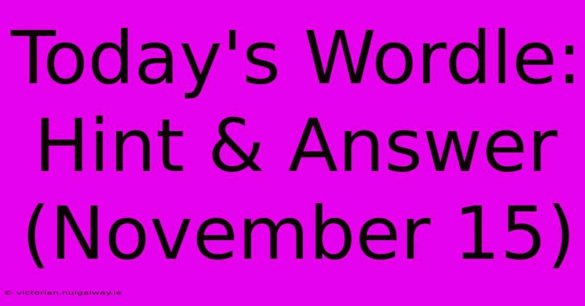 Today's Wordle: Hint & Answer (November 15) 