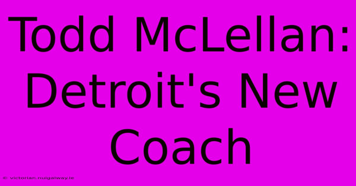 Todd McLellan: Detroit's New Coach