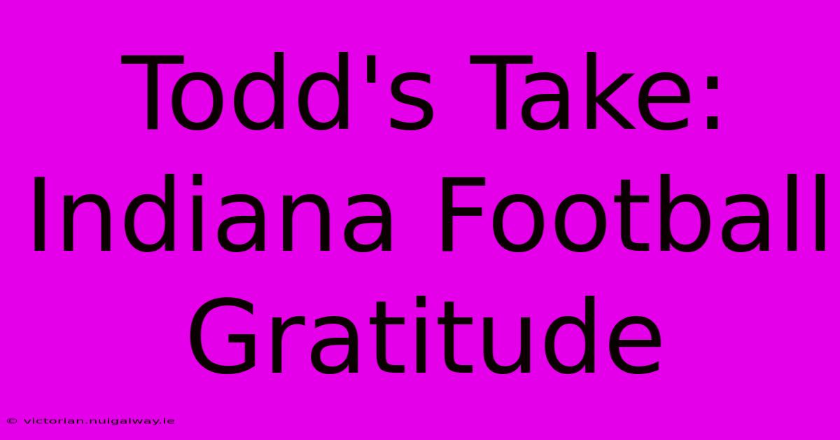 Todd's Take: Indiana Football Gratitude