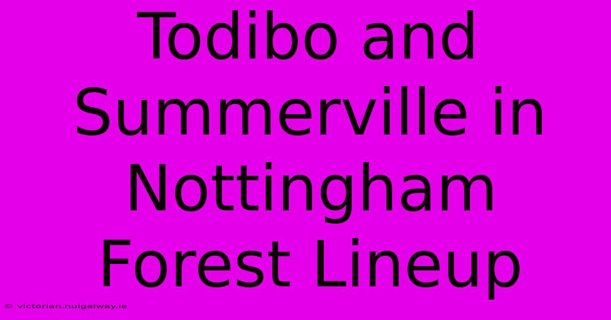 Todibo And Summerville In Nottingham Forest Lineup