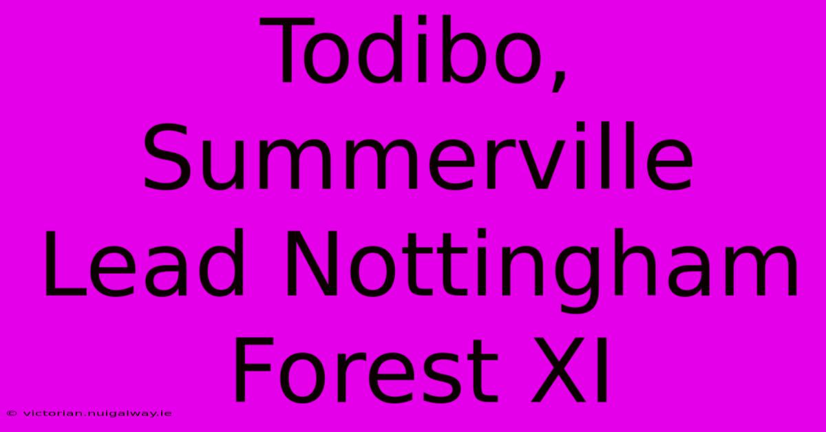 Todibo, Summerville Lead Nottingham Forest XI