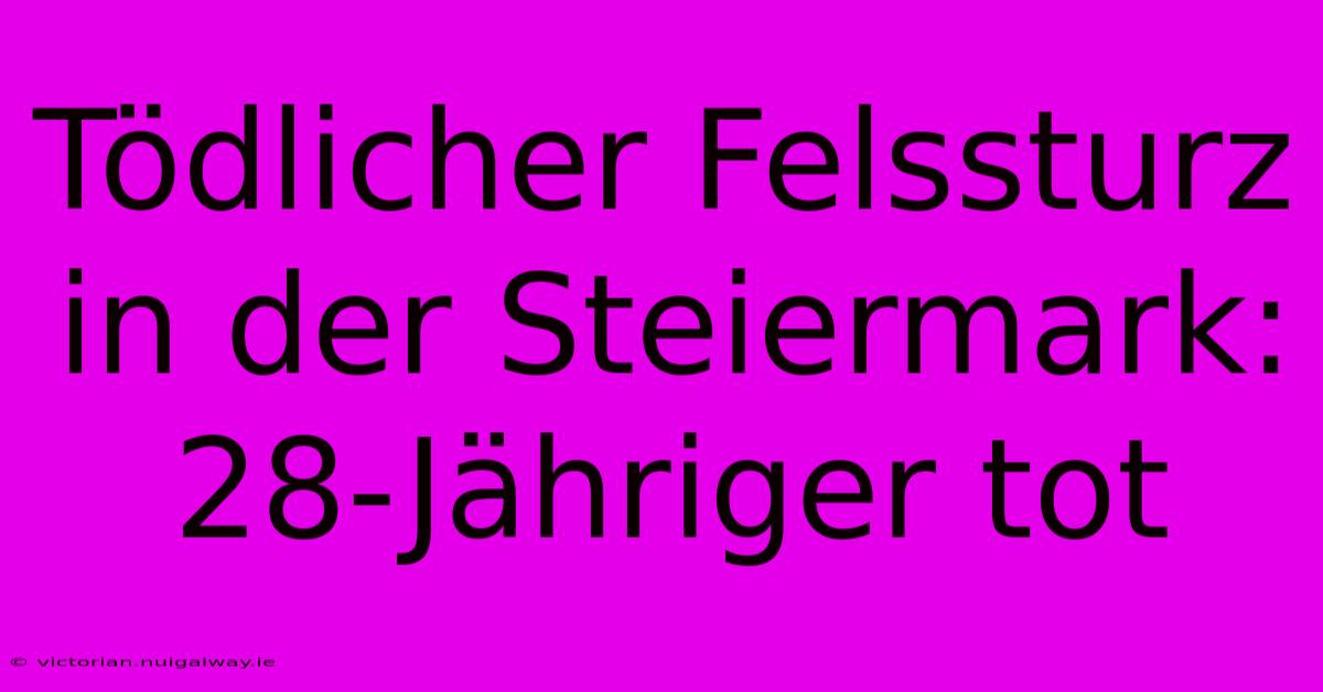 Tödlicher Felssturz In Der Steiermark: 28-Jähriger Tot 